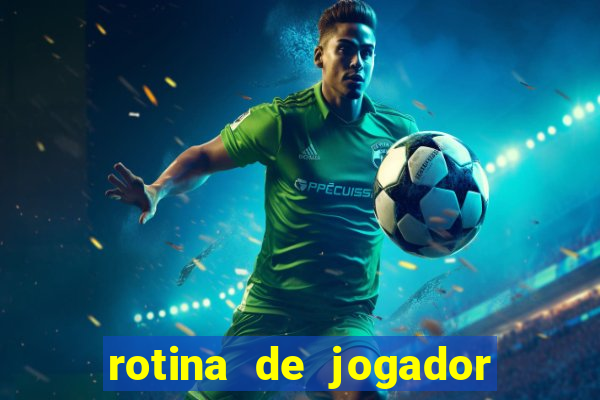 rotina de jogador de futebol